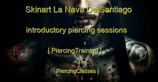 Skinart La Nava De Santiago introductory piercing sessions | PiercingTraining | PiercingClasses | SkinartTraining-Spain